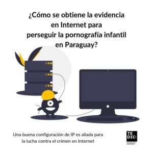 ¿Cómo se obtiene la evidencia en Internet para perseguir hechos punibles en Paraguay_